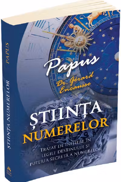 Știința numerelor. Tratat de inițiere în legile destinului și puterea secretă a numerelor