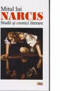 Mitul lui Narcis. Studii si cronici literare
