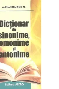 Dicționar de sinonime, omonime și antonime