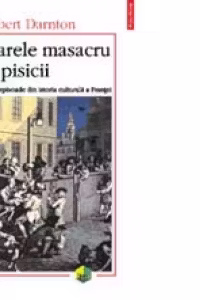 Marele masacru al pisicii si alte episoade din istoria culturii franceze