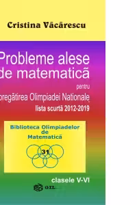Probleme alese de matematica pentru pregatirea Olimpiadei Nationale-lista scurta 2012-2019, clasele V-VI