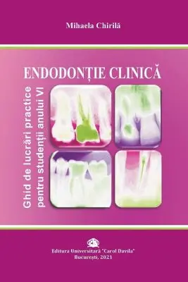 ENDODONTIE CLINICA. Ghid de lucrari practice pentru studentii anului 6