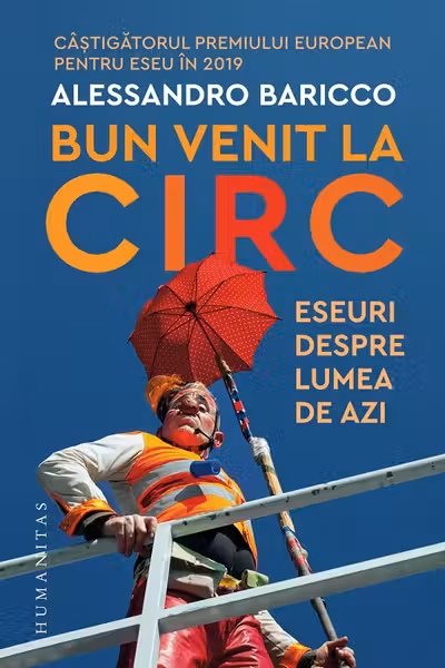 Bun venit la circ. Eseuri despre lumea de azi