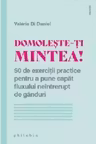 Domolește-ți mintea!