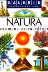 Descoperirea lumii - Natura. Fenomene extraordinare