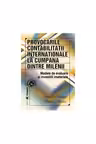 Provocarile contabilitatii internationale, la cumpana dintre milenii. Modele de evaluare si investitii materiale - Niculae Feleaga, Liliana Malciu