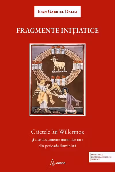Fragmente initiatice. Caietele lui Willermoz si alte manuscrise rare din perioada iluminista
