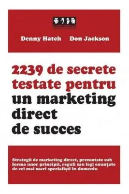 2239 de secrete testate pentru un marketing direct de succes - Denny Hatch, Don Jackson