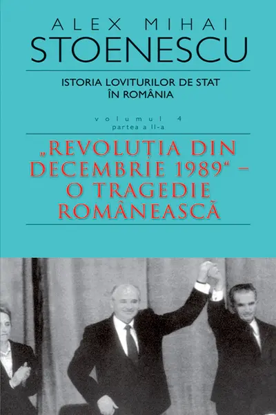 Istoria loviturilor de stat in Romania - Vol. IV (II)