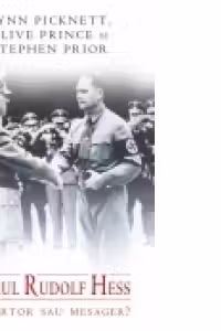Cazul Rudolf Hess. Dezertor sau mesager?