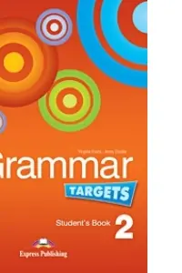 Curs de limba engleza Grammar Targets 2 Manualul elevului - Virginia Evans, Jenny Dooley