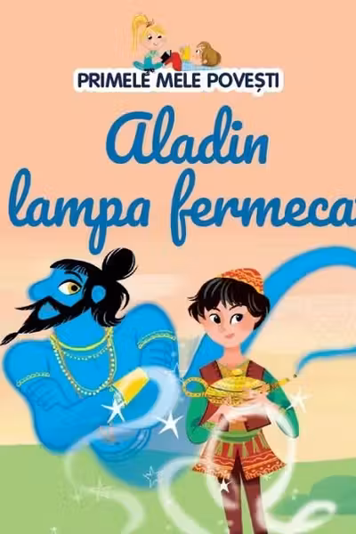 PRIMELE MELE POVESTI. ALADIN SI LAMPA FERMECATA