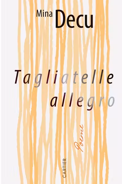 TAGLIATELLE ALLEGRO. Poeme. Mina Decu