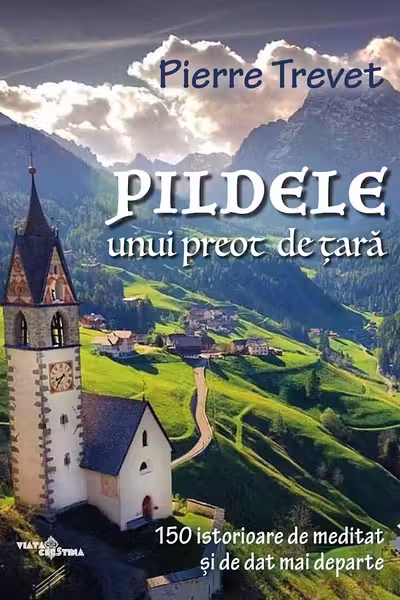 Pildele unui preot de țară Vol.1: 150 de istorioare de meditat și de dat mai departe