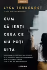 Cum sa ierti ceea ce nu poti uita