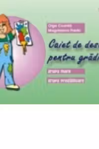 CAIET DE DESEN PENTRU GRDINIT. GRUPA MARE, GRUPA PREGTITOARE (5-7 ANI)