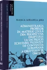 Administrarea probelor in materie civila din perspectiva dreptului la un proces echitabil prevazut de Conventia Europeana a Drepturilor Omului