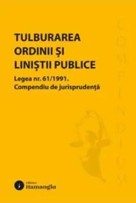 Tulburarea ordinii si linistii publice. Legea nr. 61/1991