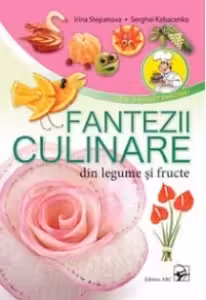 Fantezii culinare din fructe si legume