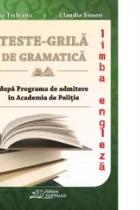 Teste-grila de gramatica limbii romane si a limbii engleze dupa Programa de admitere in Academia de Politie