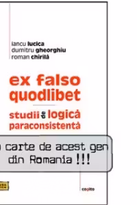 EX FALSO QUODLIBET - STUDII DE LOGICA PARACONSISTENTA