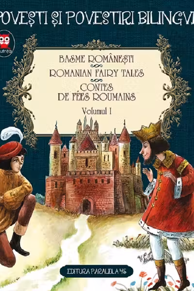 Basme Romaesti. Romanian Fairy Tales. Contes de Fees Roumains. Volumul I. Editie bilingva