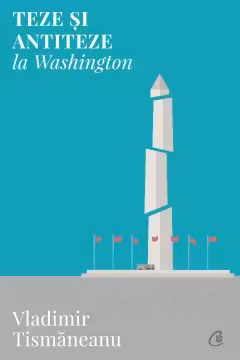 Teze si antiteze la Washington