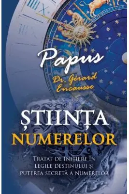 Stiinta Numerelor - Tratat de initiere in legile destinului si puterea secreta a numerelor