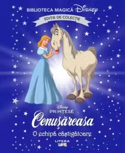 Biblioteca magica. DISNEY PRINTESE. CENUSAREASA. O ECHIPA CASTIGATOARE. Editie de colectie