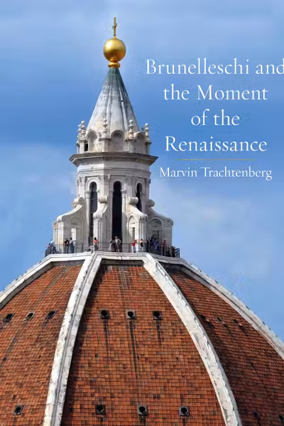 Brunelleschi and the Moment of the Renaissance