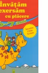 Invatam si exersam cu placere 6-7 ani - Socotim, citim, scriem