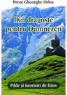 Din dragoste pentru Dumnezeu. Pilde si istorisiri de folos
