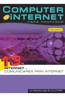 Computer si internet v.13 +CD Internet - comunicarea prin Internet