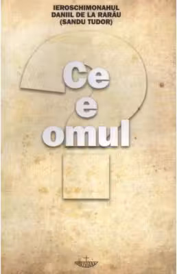 Ce e omul - Pr. Daniil de la Rarau