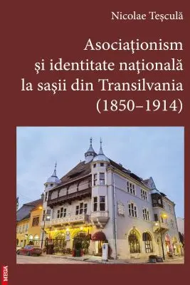 Asociationism si identitate nationala la sasii din Transilvania (1850-1914)