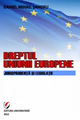Dreptul Uniunii Europene. Jurisprudenta si legislatie