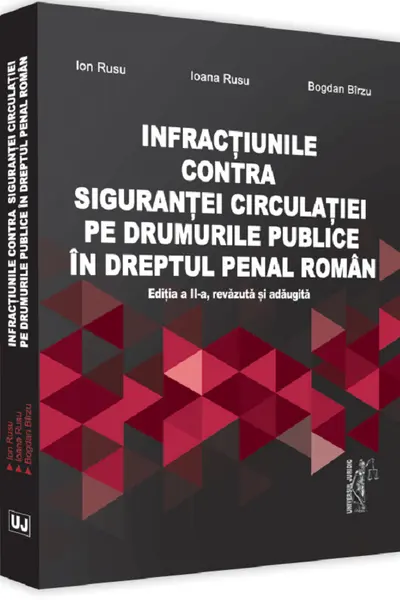 Infracțiunile contra siguranței circulației pe drumurile publice în dreptul penal roman Ed.2