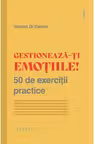 Gestioneaza-ti emotiile! 50 de exercitii practice