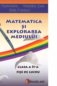 Matematica si explorarea mediului - clasa a II-a. Fise de lucru