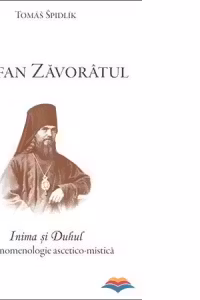 Teofan Zavoratul. Inima si Duhul, o fenomenologie ascetico-mistica