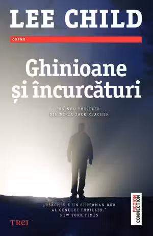 Ghinioane si incurcaturi - Lee Child. Un nou thriller din seria Jack Reacher