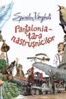 Pantalonia. Țara năstrușnicilor