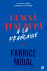 Cum sa ti se rupa a la francaise