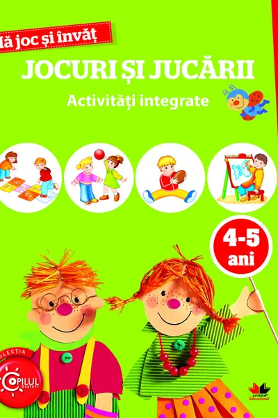 MA JOC SI INVAT.Jocuri si jucarii. Activitati integrate. 4-5 ani