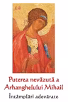 Puterea nevăzută a Arhanghelului Mihail. Întâmplări adevărate
