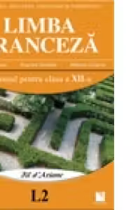 Limba franceza L2 - Fil d Ariane. Manual pentru clasa a XII-a