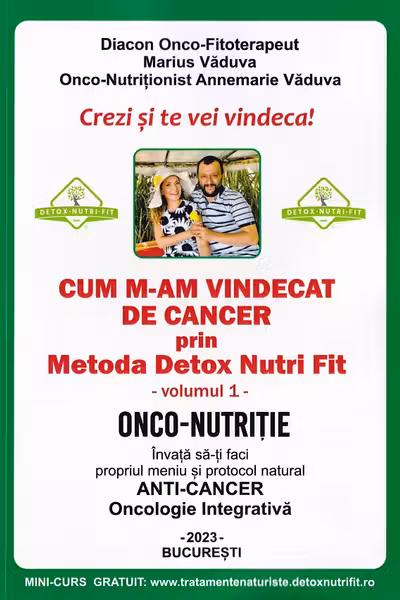 Cum m-am vindecat de cancer prin Metoda Detox Nutri Fit. Volumul I