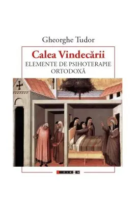 Calea Vindecarii. Elemente de psihoterapie ORTODOXA