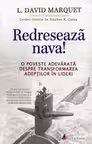Redreseaza nava! O poveste adevarata despre transformarea subordonatilor in lideri
