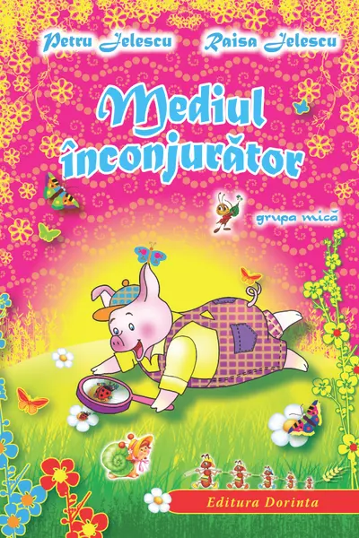 Joaca-te si descopera grupa mica (3-4 ani). Lumea care te inconjoara